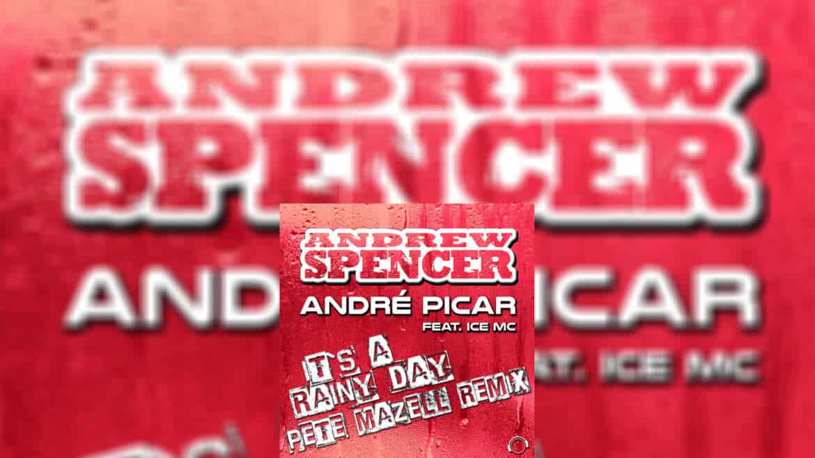 ANDREW SPENCER & ANDRÉ PICAR FEAT. ICE MC “It’s A Rainy Day (Pete Mazell Remix)”