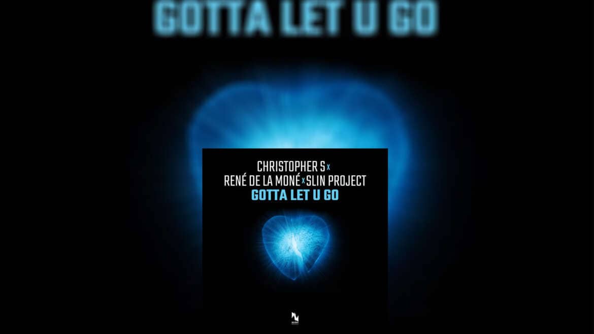 CHRISTOPHER S x RENÉ DE LA MONÉ x SLIN PROJECT “Gotta Let U Go”