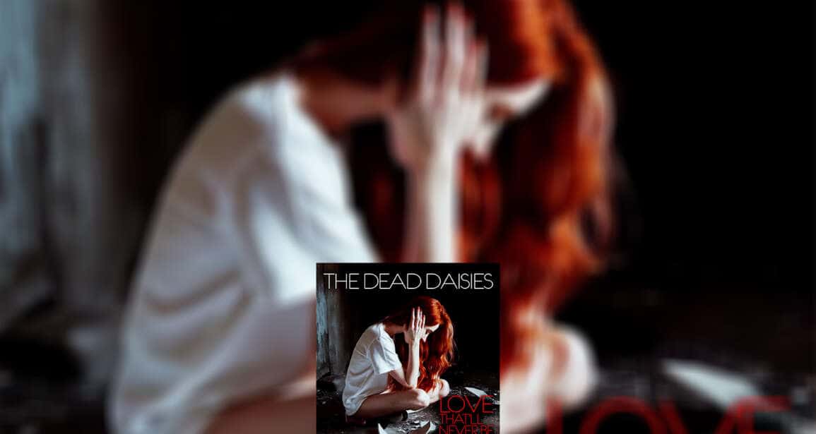 The Dead Daisies “Love That’ll Never Be”