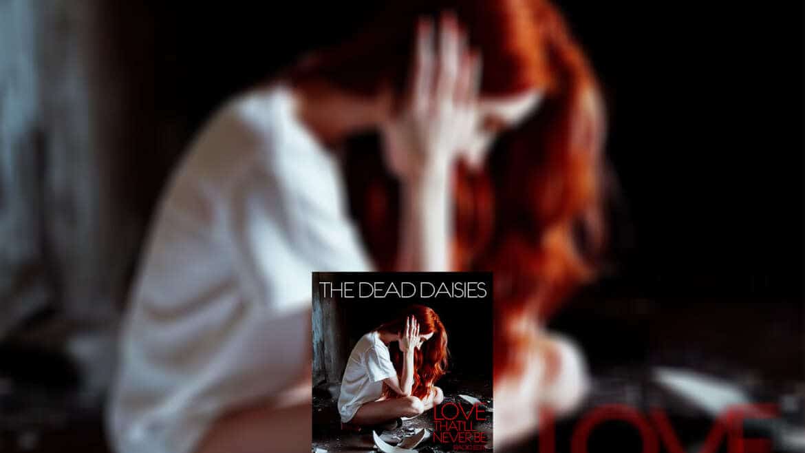 The Dead Daisies “Love That’ll Never Be”