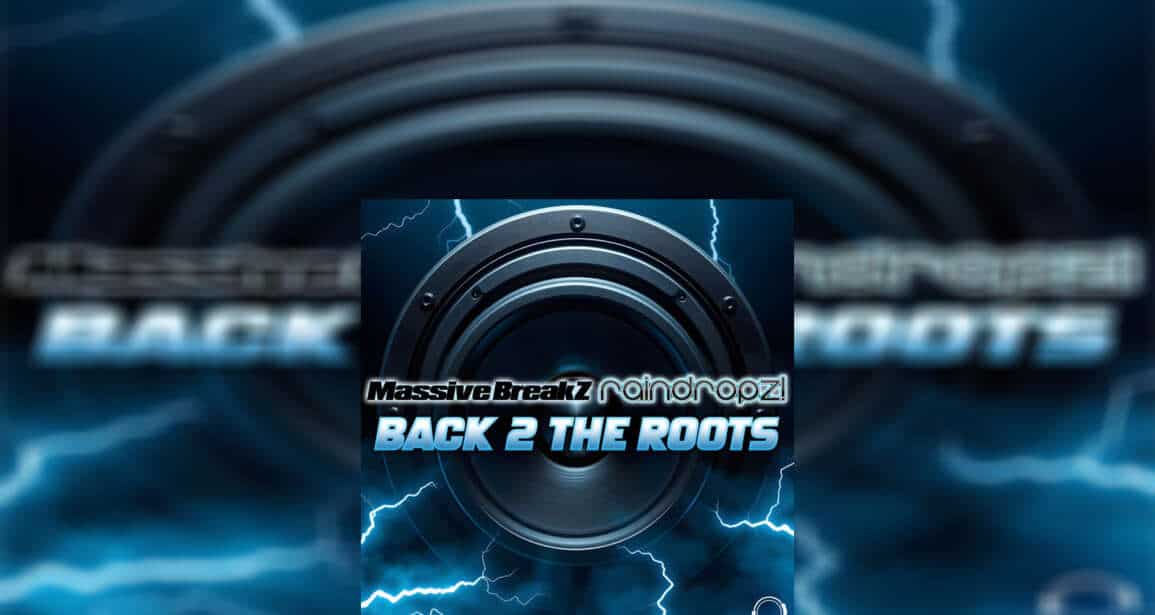 MASSIVE BREAKZ x RAINDROPZ! “Back 2 The Roots”