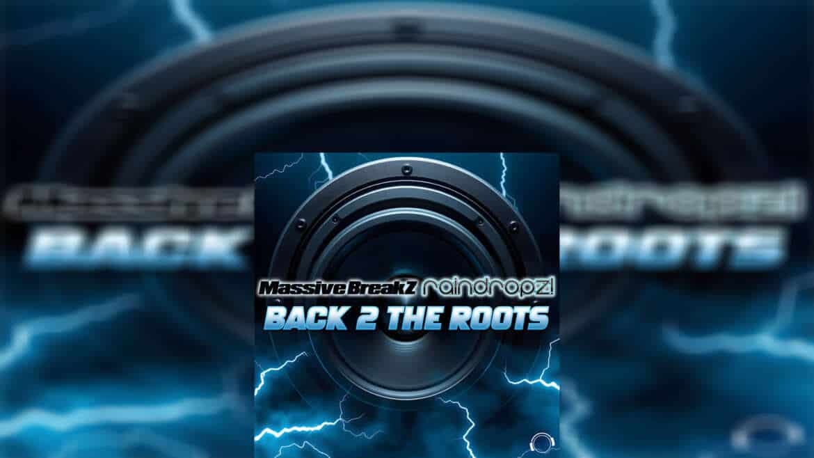 MASSIVE BREAKZ x RAINDROPZ! “Back 2 The Roots”